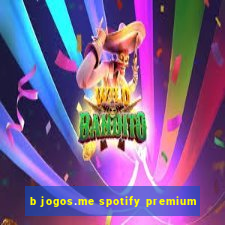 b jogos.me spotify premium